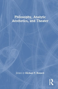 Philosophy, Analytic Aesthetics, and Theater - Michael Y. Bennett