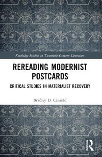 Rereading Modernist Postcards : Critical Studies in Materialist Recovery - Bradley D. Clissold