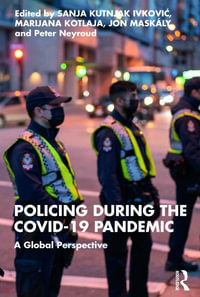 Policing during the COVID-19 Pandemic : A Global Perspective - Sanja Kutnjak Ivkovich