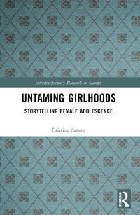 Untaming Girlhoods : Storytelling Female Adolescence - Cristina Santos