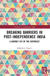 Breaking Barriers in Post-independence India : A Journey out of the Northeast - Falguni Rajkumar