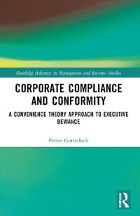 Corporate Compliance and Conformity : A Convenience Theory Approach to Executive Deviance - Petter Gottschalk