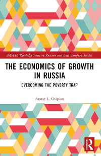 The Economics of Growth in Russia : Overcoming the Poverty Trap - Ararat L. Osipian