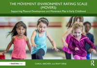 The Movement Environment Rating Scale (MOVERS) : Supporting Physical Development and Movement Play in Early Childhood - Carol Archer