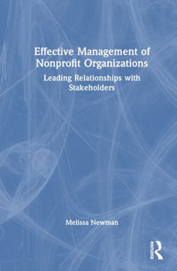 Effective Management of Nonprofit Organizations : Leading Relationships with Stakeholders - Melissa Newman