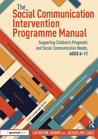 The Social Communication Intervention Programme Manual : Supporting Children's Pragmatic and Social Communication Needs, Ages 6-11 - Catherine Adams