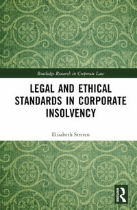 Legal and Ethical Standards in Corporate Insolvency : Routledge Research in Corporate Law - Elizabeth Streten