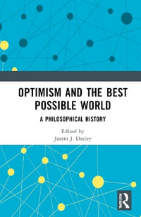 Optimism and the Best Possible World : A Philosophical History - Justin J. Daeley