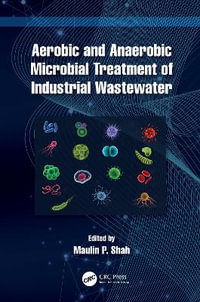 Aerobic and Anaerobic Microbial Treatment of Industrial Wastewater - Maulin P. Shah