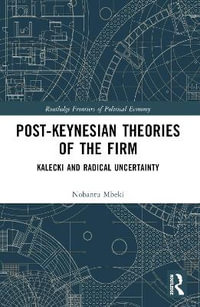 Post-Keynesian Theories of the Firm : Kalecki and Radical Uncertainty - Nobantu Mbeki