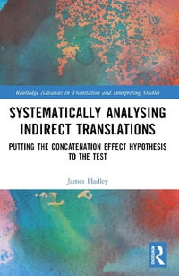 Systematically Analysing Indirect Translations : Putting the Concatenation Effect Hypothesis to the Test - James Luke Hadley