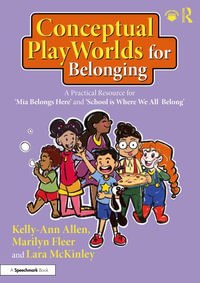 Conceptual PlayWorlds for Belonging : A Practical Resource for 'Mia Belongs Here' and 'School is Where We All Belong' - Kelly-Ann Allen