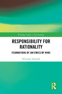 Responsibility for Rationality : Foundations of an Ethics of Mind - Sebastian Schmidt