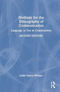 Methods for the Ethnography of Communication : Language in Use in Communities - Judith Kaplan-Weinger