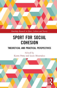 Sport for Social Cohesion : Theoretical and Practical Perspectives - Karen Petry