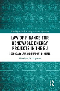 Law of Finance for Renewable Energy Projects in the EU : Secondary Law and Support Schemes - Theodoros G. Iliopoulos