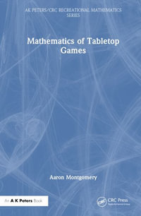 Mathematics of Tabletop Games : Ak Peters/Crc Recreational Mathematics - Aaron Montgomery