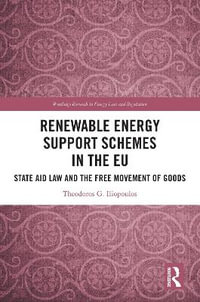 Renewable Energy Support Schemes in the EU : State Aid Law and the Free Movement of Goods - Theodoros G. Iliopoulos