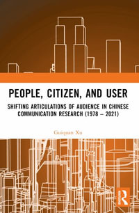 People, Citizen, and User : Shifting Articulations of Audience in Chinese Communication Research (1978 - 2021) - Guiquan Xu