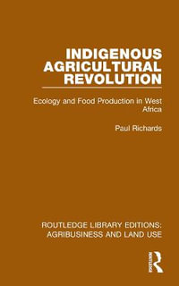 Indigenous Agricultural Revolution : Ecology and Food Production in West Africa - Paul Richards