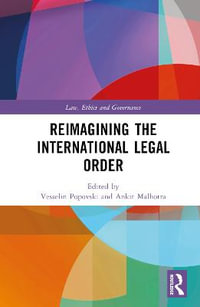 Reimagining the International Legal Order : Law, Ethics and Governance - Vesselin Popovski