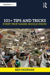 101+ Tips and Tricks Every Prop Maker Should Know - Ben Hohman