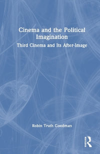 Cinema and the Political Imagination : Third Cinema and Its After-Image - Robin Truth Goodman