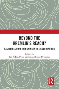 Beyond the Kremlin's Reach? : Eastern Europe and China in the Cold War Era - Jan Zofka