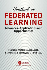 Handbook on Federated Learning : Advances, Applications and Opportunities - Saravanan Krishnan