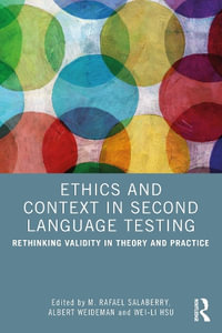 Ethics and Context in Second Language Testing : Rethinking Validity in Theory and Practice - M. Rafael Salaberry