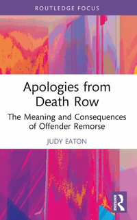 Apologies from Death Row : The Meaning and Consequences of Offender Remorse - Judy Eaton