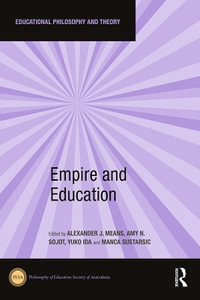 Empire and Education : Educational Philosophy and Theory - Alexander J. Means