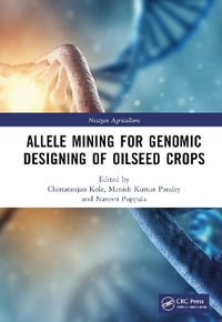 Allele Mining for Genomic Designing of Oilseed Crops : Nextgen Agriculture - Chittaranjan Kole