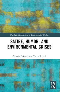 Satire, Humor, and Environmental Crises : Routledge Explorations in Environmental Studies - Massih Zekavat