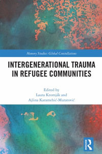 Intergenerational Trauma in Refugee Communities : Memory Studies: Global Constellations - Laura KromjÃ¡k