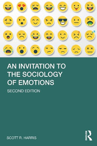 An Invitation to the Sociology of Emotions : 2nd Edition - Scott Harris