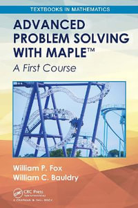 Advanced Problem Solving with Maple : A First Course - William P. Fox