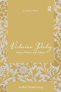 Victorian Poetry : Poetry, Poetics and Politics - Isobel Armstrong