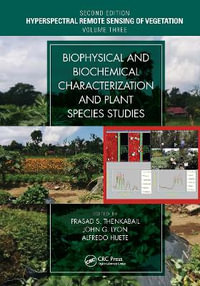 Biophysical and Biochemical Characterization and Plant Species Studies : Hyperspectral Remote Sensing of Vegetation, Second Edition - Prasad S. Thenkabail