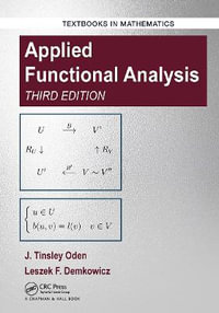 Applied Functional Analysis : Textbooks in Mathematics - J. Tinsley Oden