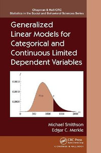 Generalized Linear Models for Categorical and Continuous Limited Dependent Variables : Chapman & Hall/CRC Statistics in the Social and Behavioral Sciences - Michael Smithson