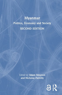 Myanmar : Politics, Economy and Society - Adam Simpson