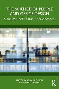 The Science of People and Office Design : Planning for Thinking, Discussing and Achieving - Sally Augustin