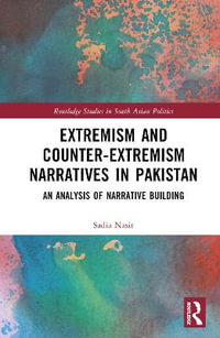 Extremism and Counter-Extremism Narratives in Pakistan : An Analysis of Narrative Building - Sadia Nasir