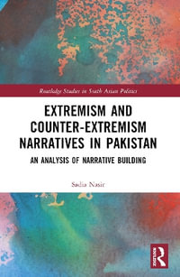 Extremism and Counter-Extremism Narratives in Pakistan : An Analysis of Narrative Building - Sadia Nasir