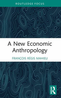 A New Economic Anthropology : Economics and Humanities - FranÃ§ois RÃ©gis Mahieu