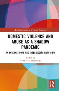 Domestic Violence and Abuse as a Shadow Pandemic : An International and Interdisciplinary View - Florence V. Seemungal