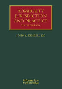 Admiralty Jurisdiction and Practice : Lloyd's Shipping Law Library - John A. Kimbell Kc