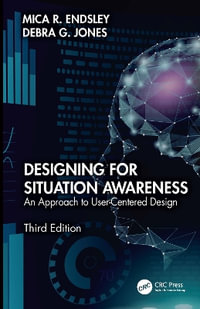 Designing for Situation Awareness : An Approach to User-Centered Design, Third Edition - Debra G. Jones