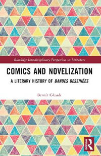 Comics and Novelization : A Literary History of Bandes Dessin©es - BenoÃ®t Glaude